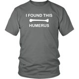 I Found This Humerus Shirt