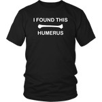 I Found This Humerus Shirt
