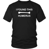 I Found This Humerus Shirt