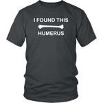 I Found This Humerus Shirt